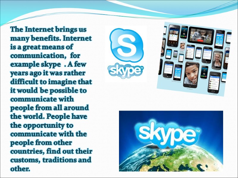 The Internet brings us many benefits. Internet is a great means of communication, 